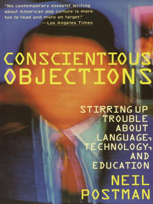 Title details for Conscientious Objections by Neil Postman - Available